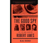 Kai Bird – The Good Spy – The Life and Death of Robert Ames – Tascabile