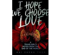 Kai Cheng Thom I Hope We Choose Love (Tascabile)