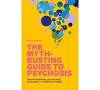 Kai Conibear The Myth-Busting Guide to Psychosis (Tascabile)