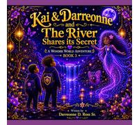 Kai & Darreonne and The River Shares its Secret: A Wonder World Adventure: 3