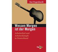 Kai Degenhardt Wessen Morgen ist der Morgen: Arbeiterlied und Arbeit (Tascabile)