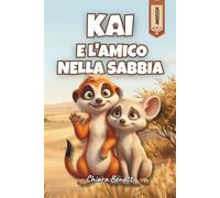 Kai e l'amico nella sabbia: Storia illustrata sull'amicizia per bambini dai 3 ai 7 anni. Un libro su come si chiede scusa davvero. Ediz. a colori