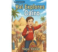 Kai Explores Cairo: Egypt for Kids, Ancient Egypt Adventure Book Ages 8-12 with Pyramids and Fun Facts: Explore Cairo, Learn Egyptian Culture and Discover Ancient Wonders