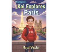 Kai Explores Paris - Kids Travel Adventure with Stories, Landmarks, Fun Facts & History for Children Ages 8-12: Discover Paris with Kai - Fun Stories, Landmarks & Adventures for Curious Kids