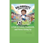KAI HAVERTZ BORN TO SHINE: A Tale of Talent, Teamwork, and Never Giving Up