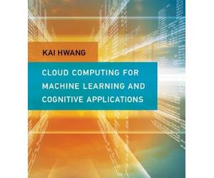 Kai Hwang Cloud Computing for Machine Learning and Cognitive (Copertina rigida)