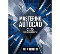 Kai J Tempest Mastering AutoCAD 2025 Guide from Beginner to Pro (Tascabile)