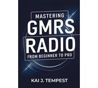 Kai J Tempest Mastering GMRS Radio From Beginner To Pro (Tascabile)