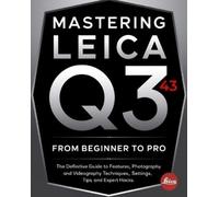 Kai J Tempest Mastering Leica Q3 43 From Beginner To Pro (Tascabile)
