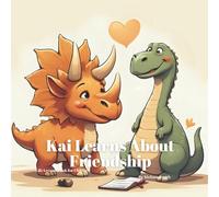 Kai Learns About Friendship: A Heartwarming Story About Making New Friends and Coping When Friendships Change