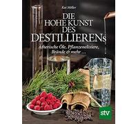 Kai Möller Die hohe Kunst des Destillierens: Ätherische Öle, (Copertina rigida)