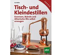 Kai Möller Tisch- und Kleindestillen: Essenzen, Brände & äthe (Copertina rigida)