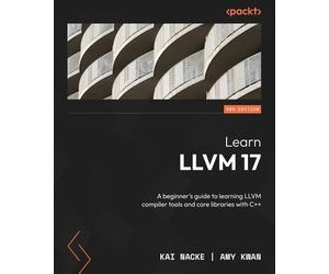 Kai Nacke Amy Kwan Learn LLVM 17 (Tascabile)