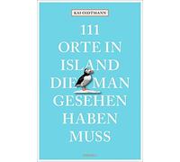 Kai Oidtmann 111 Orte in Island, die man gesehen haben muss (Tascabile)