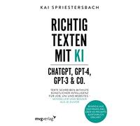 Kai Spriestersb Richtig texten mit KI - ChatGPT, GPT-4, GPT-3 & Co.: (Tascabile)