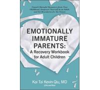 Emotionally Immature Parents: A Recovery Workbook for Adult Children: Unpack Harmful Dynamics from Your Childhood, Empower Yourself As an Adult, and Set Boundaries for the Future