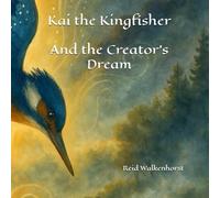 Kai the Kingfisher: And the Creator's Dream