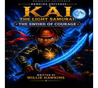 Kai The Light Samurai: The Sword Of Courage