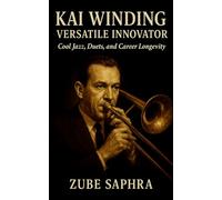 Kai Winding: Versatile Innovator: A jazz biography tracing tone, technique, and transformation across five decades