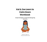 Kai & Zoe Learn to Calm Down Workbook: Simple Strategies to Help Kids Manage Big Emotions