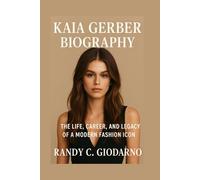 KAIA GERBER BIOGRAPHY: THE LIFE, CAREER, AND LEGACY OF A MODERN FASHION ICON
