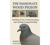 KAIDA C. ASTRID the passionate Wood Pigeon: Building Trust, Understa (Tascabile)