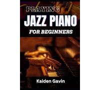 Kaiden Gavin Playing Jazz Piano for Beginners (Tascabile)