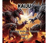 Kaiju: Coloring Book for Monster Lovers Vol. 2: Unleash Imagination and Color the Power of Kaiju on Every Page.