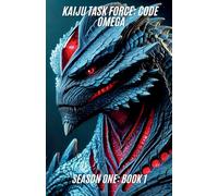 Kaiju Task Force: Code Omega Season One Book 1