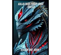 Kaiju Task Force: Code Omega Season One Book One
