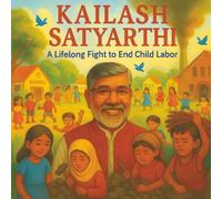 Kailash Satyarthi - A Life Long Fight To End Child Labor: Kailash Satyarthi Book for kids | "An Inspirational Children's Story of Kailash Satyarthi | Biography Book for Toddlers | Moral Values book