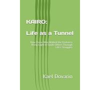KAIRO: Life as a Tunnel: How Those Who Walked the Darkness Bring Light to Guide Others Through Life’s Struggles