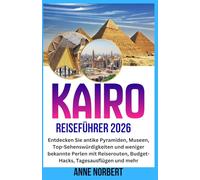 KAIRO REISEFÜHRER 2026: Entdecken Sie antike Pyramiden, Museen, Top-Sehenswürdigkeiten und weniger bekannte Perlen mit Reiserouten, Budget-Hacks, Tagesausflügen und mehr
