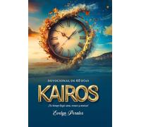 KAIROS - Devocional de 40 días: ¡Tu tiempo llegó: sana, renace y avanza!