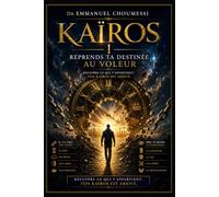 KAÏROS I : REPRENDS TA DESTINÉE AU VOLEUR: Vaincre la procrastination par la puissance de Dieu