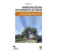 Kairós Palestina. Un momento di verità. Una parola di fede, speranza e amore dal cuore delle sofferenze dei palestinesi