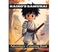 Kairo's Samurai Adventure Coloring Book: Fun Samurai Coloring Pages for Kids Ages 6-10 | Sword Training, Brave Adventures, and Kairo's Exciting Journey