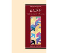 Kairòs. Unità e molteplicità dell'esistenza - Tognonato Claudio