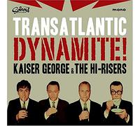 Kaiser George & The Hi-Risers - Transatlantic Dynamite