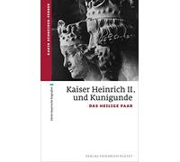 Kaiser Heinrich II. und Kunigunde: Das heilige Paar