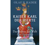 Kaiser Karl der Vierte: Das Beben der Welt. Eine Biographie