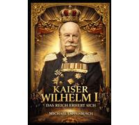 Kaiser Wilhelm I. - Das Reich erhebt sich: 1