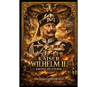Kaiser Wilhelm II. - Krone im Sturm: 2