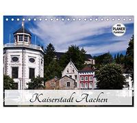 Kaiserstadt Aachen (Tischkalender 2026 DIN A5 quer), CALVENDO Monatskalender: Aachen - schon Karl der Große wusste die Vorzüge der Stadt zu schätzen
