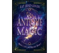 Kait Disney-Leugers Antique Magic (Tascabile) Magic, Love, and Mischief