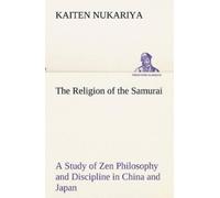 Kaiten Nukariya The Religion of the Samurai A Study of Zen Philosoph (Tascabile)