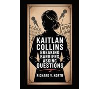 Kaitlan Collins: Breaking Barriers, Asking Questions