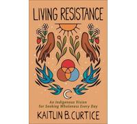 Kaitlin B. Curt Living Resistance - An Indigenous Vision for (Copertina rigida)