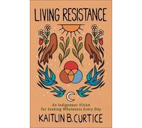 Kaitlin B. Curtice Curtice Kaitlin B Living Resistance (Tascabile)