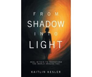Kaitlin Kesler From Shadow Into Light (Tascabile)